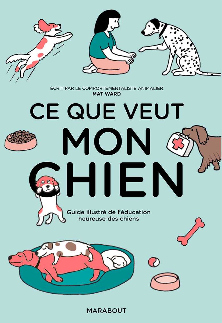 Ce que veut mon chien, guide illustré de Mat Ward