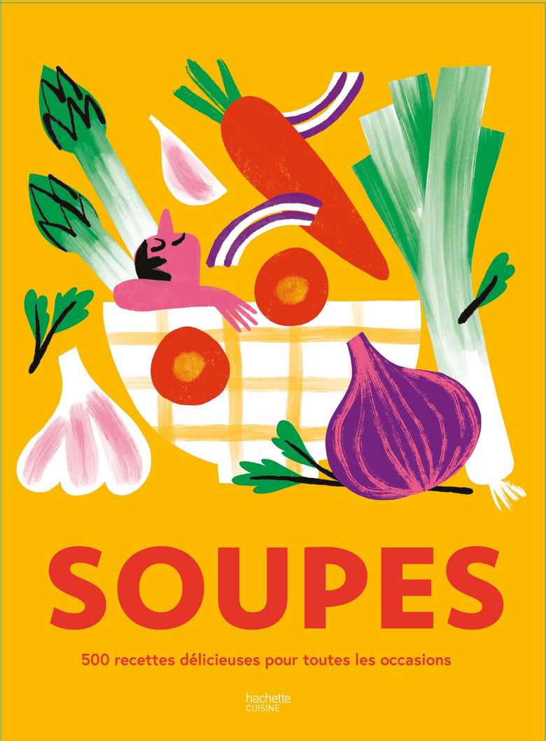 Soupes, 500 recettes - Hachette Pratique