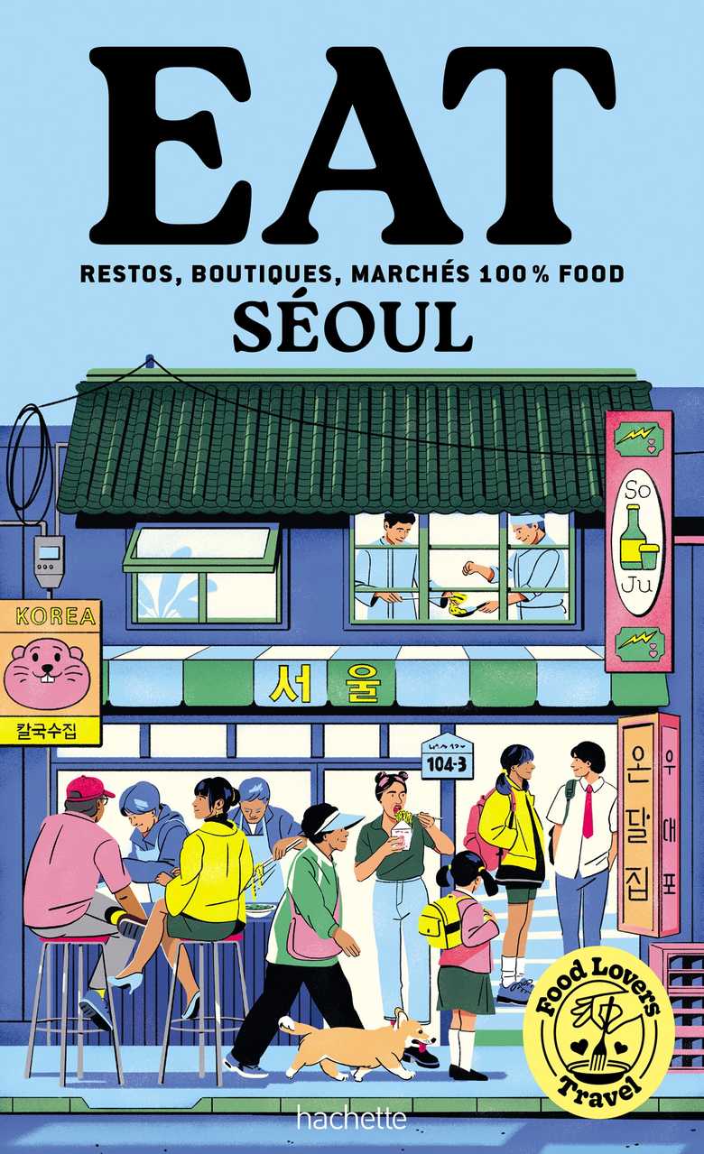 Eat Séoul, guide gourmand Food Lovers Travel