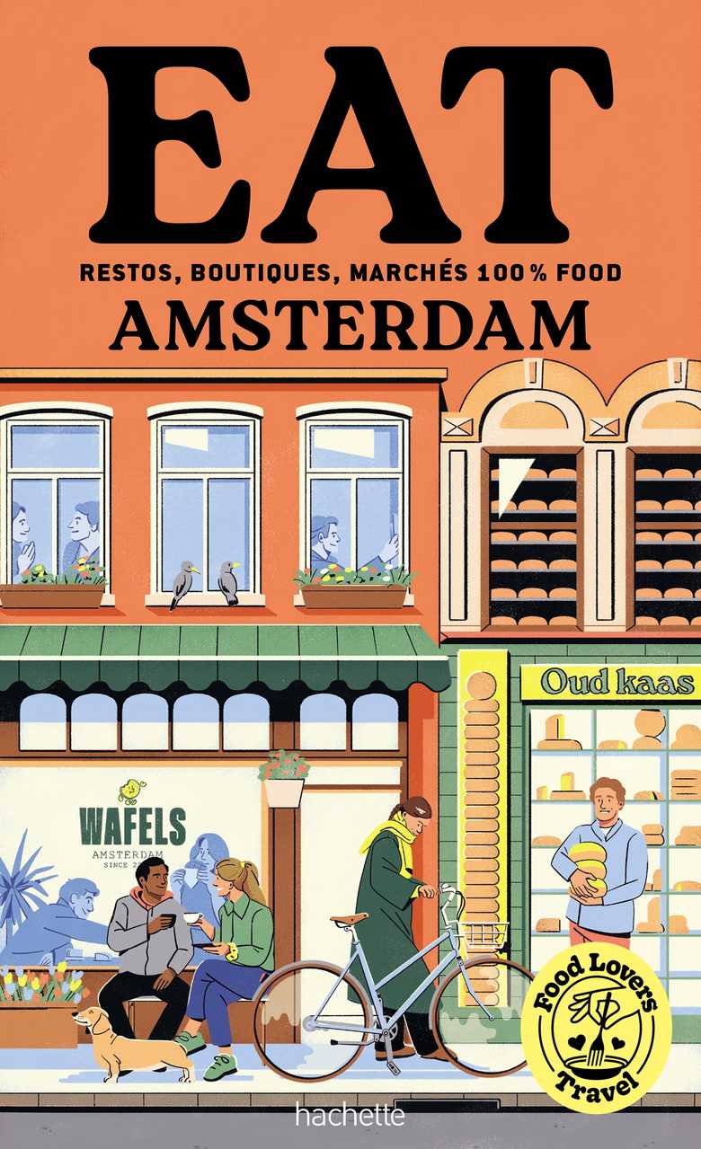 Eat Amsterdam : guide Food Lovers Travel